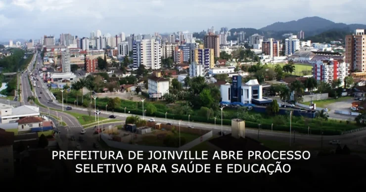 Prefeitura de Joinville abre processo seletivo para saúde e educação